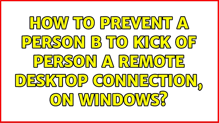 How to prevent a person B to kick of person A remote desktop connection, on Windows?