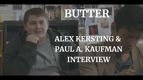 BUTTER - ALEX KERSTING & PAUL A. KAUFMAN INTERVIEW...