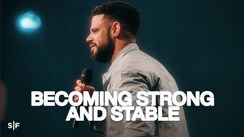 The Key To Becoming Strong And Stable | Steven Furtick
