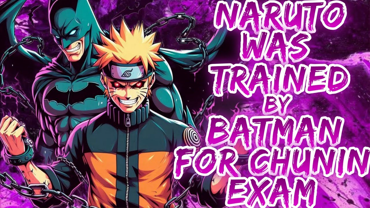 What If Naruto was trained by Batman for Chunnin Exam? | PART 1