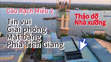 Cầu Rạch Miễu 2 ngày 25/3/2024 tháo dỡ nhà xưởng, giải phóng mặt bằng Tiền Giang