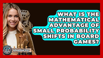 What Is The Mathematical Advantage Of Small Probability Shifts In Board Games?