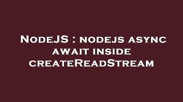 NodeJS : nodejs async await inside createReadStream
