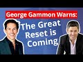 George Gammon Warns: The Great Reset is Coming - World Economic Forum's Agenda for Economy & Society