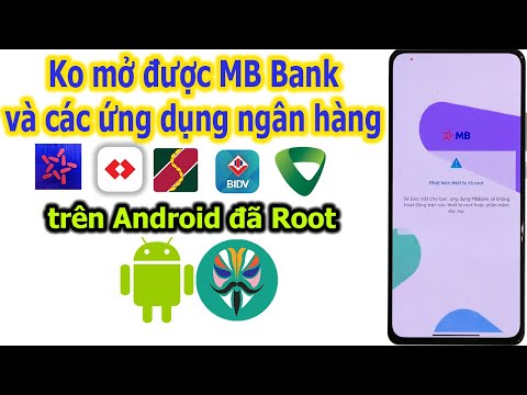 Khắc phục lỗi không mở được ứng dụng MB Bank và các ứng dụng ngân hàng trên điện thoại đã Root