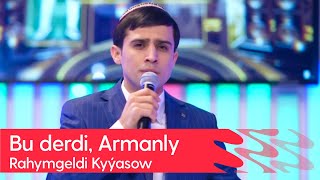 Rahymgeldi Kyyasow - Bu derdi, Armanly | 2024