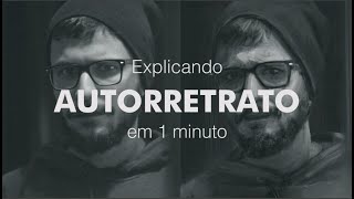 Explicando - AUTORRETRATO - em 1 minuto