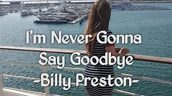 I'm Never Gonna Say Goodbye Song by Billy Preston Music Video Edited by Dee Valencia I'm Never Gonna Say Goodbye Song by Billy Preston Music Video Edited by Dee Valencia