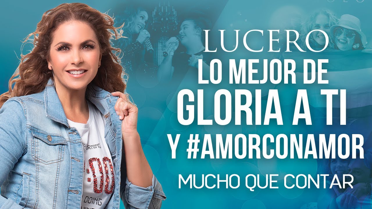 LUCERO Mucho Que Contar - Lo Mejor de Gloria a Ti y #AmorConAmor