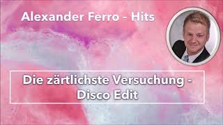 Alexander Ferro - Die zärtlichste Versuchung   Disco Edit
