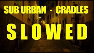 [SLOWED]  Sub Urban - Cradles [lyrics]