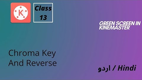 Kinemaster Class 13 || Chroma Key And Reverse || اردو/Hindi || ARAA Entertainment