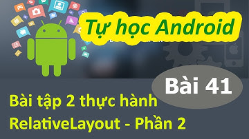 Lập trình Android - Bài 41 RelativeLayout & tình huống thực hành - Exe Relative 02 - C2