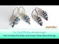 Free Spirit Beading with Kristen Fagan: How to Make Ear Wires and Artisan Glass Bead Earrings