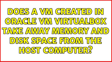 Does a VM created in Oracle VM VirtualBox take away memory and disk space from the host computer?