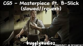 CG5 - Masterpiece ft. B-Slick (slowed//reverb)