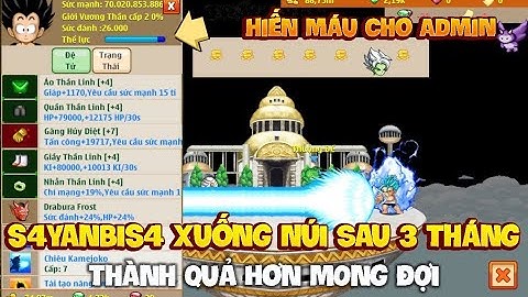 Xuống Núi Sau 3 Tháng Vất Vả S4yanbis4 Đã Trở  Thành Siêu Phẩm, Hiến Máu Cho Admin| Ngọc Rồng Online