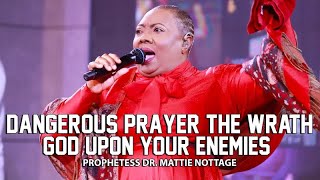 🔥DANGEROUS PRAYER! THE WRATH OF GOD UPON YOUR ENEMIES | PROPHETESS DR. MATTIE NOTTAGE