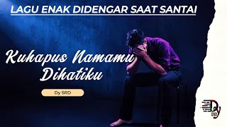 KUHAPUS NAMAMU DIHATIKU   - Lagu Melayu Galau Terbaru – Bikin Menyentuh Hati