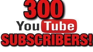 Thanks For 300 Subscribers!!