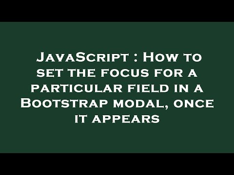 JavaScript : How to set the focus for a particular field in a Bootstrap modal, once it appears