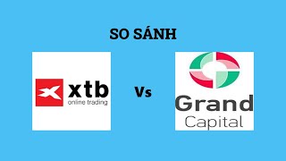 So sánh sàn XTB và Grand Capital - Nên lựa chọn sàn nào? Đánh giá chi tiết và chính xác