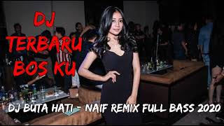 DJ BUTA HATI NAIF REMIX TERBARU 2020 FULL BASS