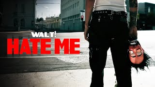 WALT! - HATE ME (Official Music Video)