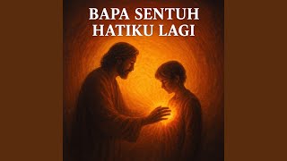 Download Lagu Bapa Sentuh Hatiku Lagi MP3