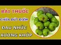 Chữa Đau Nhức Xương Khớp Khỏi Hoàn Toàn Nhờ Bài Thuốc Từ quả Sung