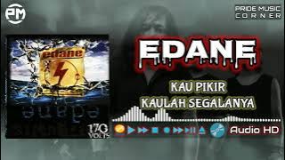 EDANE | KAU PIKIR KAULAH SEGALANYA | AUDIO HD