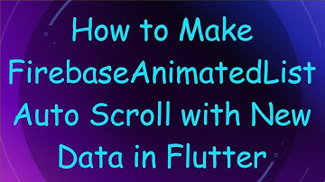 How to Make FirebaseAnimatedList Auto Scroll with New Data in Flutter