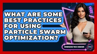 What Are Some Best Practices For Using Particle Swarm Optimization? - Emerging Tech Insider