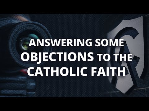 Answering a Protestant's Objections to the Catholic Faith
