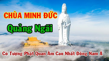 Chùa Minh Đức Quảng Ngãi. Chùa Có Tượng Phật Quan Thế Âm Bồ Tát Cao Nhất Đông Nam Á || Quảng Ngãi