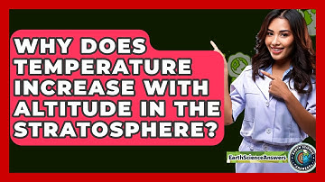Why Does Temperature Increase with Altitude in the Stratosphere? - Earth Science Answers