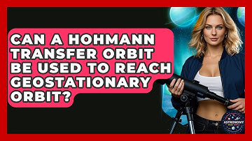 Can A Hohmann Transfer Orbit Be Used To Reach Geostationary Orbit? - Astronomy Made Simple