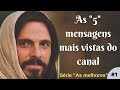 AS "5" MENSAGENS MAIS VISTAS DO CANAL EM UM SÓ VÍDEO!