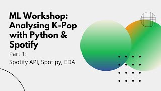 ML Workshop: Analysing K-Pop with Python & Spotify | Part 1: Spotify API, Spotipy, EDA