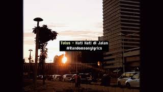 Video thumbnail of "Hati Hati di Jalan - Tulus (Lyrics)"