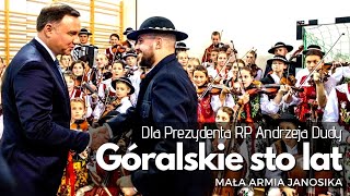 Video thumbnail of "Góralskie Sto lat dla Prezydenta RP Andrzeja Dudy od MAŁEJ ARMII JANOSIKA"
