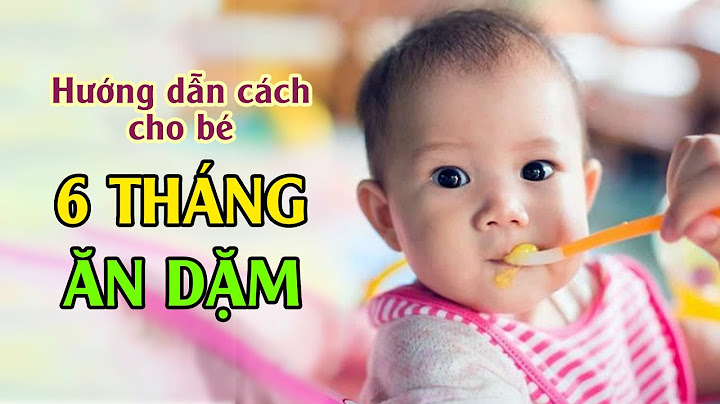 Ăn dặm cho bé 6 tháng tuổi như thế nào