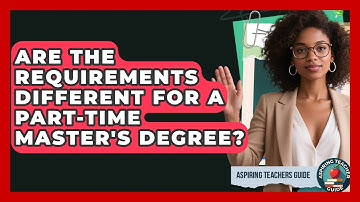Are The Requirements Different For A Part-Time Master