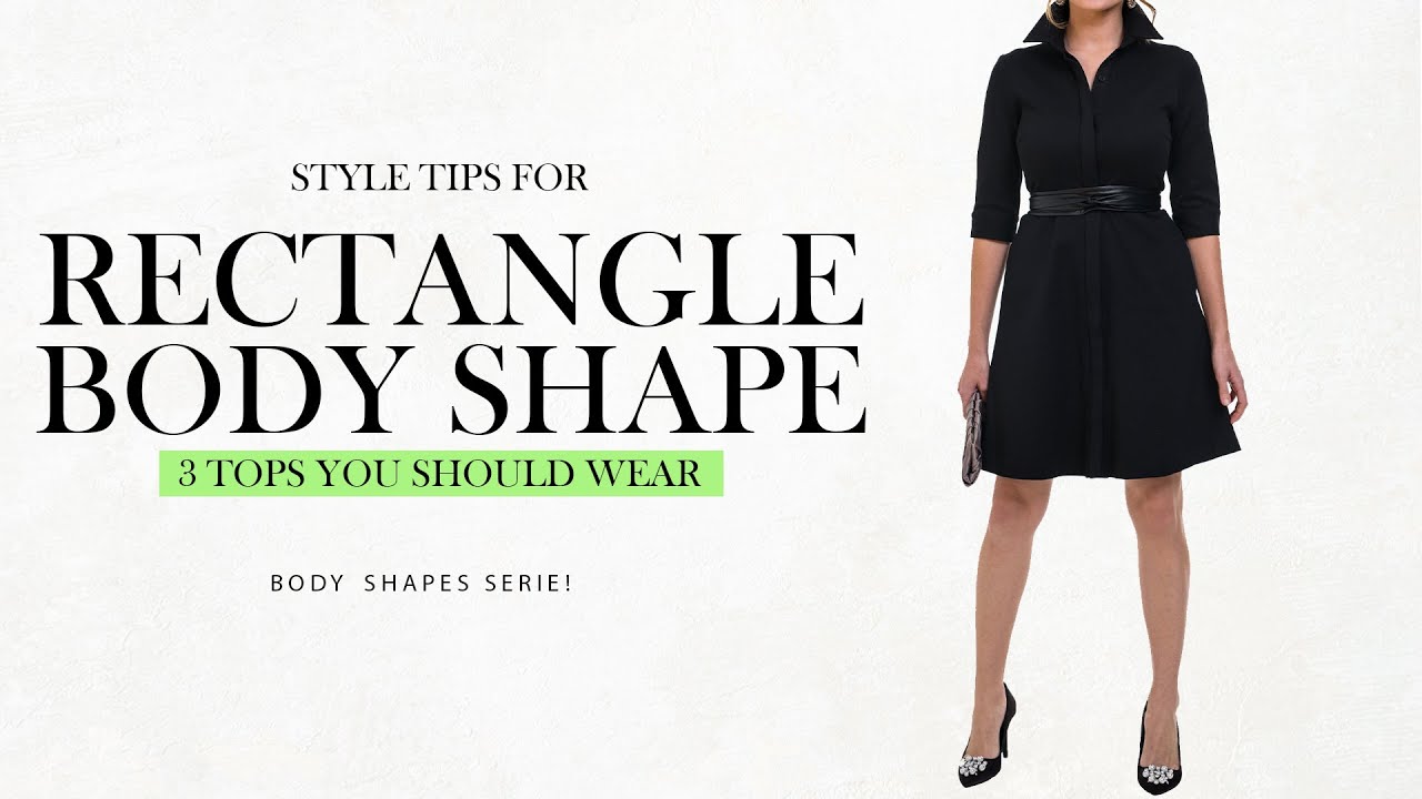 Do You Have a Rectangle Shaped Body? Here Are The Tips To Look