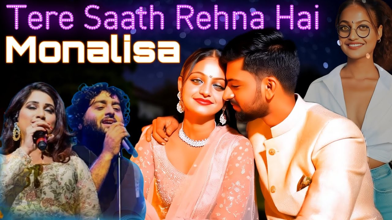 | मोनालिसा: Tere Saath Rehna Hai | Monalisa Ka hindi 4k song | Arijit Singh and Shreya Ghoshal |