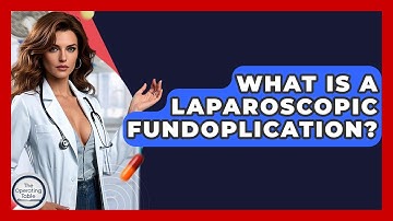 What Is A Laparoscopic Fundoplication? - The Operating Table