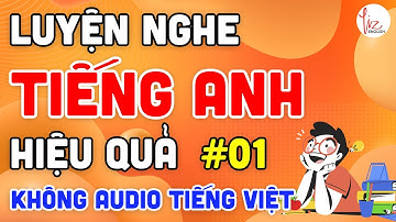 Luyện Nghe Tiếng Anh Hiệu Quả | #01 | Không Có Audio Tiếng Việt