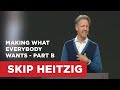 Making What Everybody Wants - Part B | Skip Heitzig