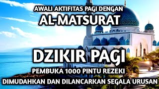 ALLOH MUDAHKAN SEGALA URUSAN | AWALI PAGI HARI DENGAN DZIKIR PAGI | AL-MATSURAT