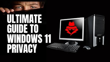 Ultimate Guide To Windows 11 Privacy